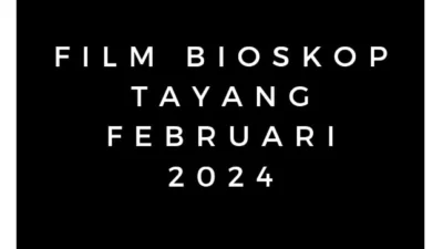 Film Bioskop Tayang Februari 2024. (Sumber Gambar: Pasundan Ekspres/Canva)